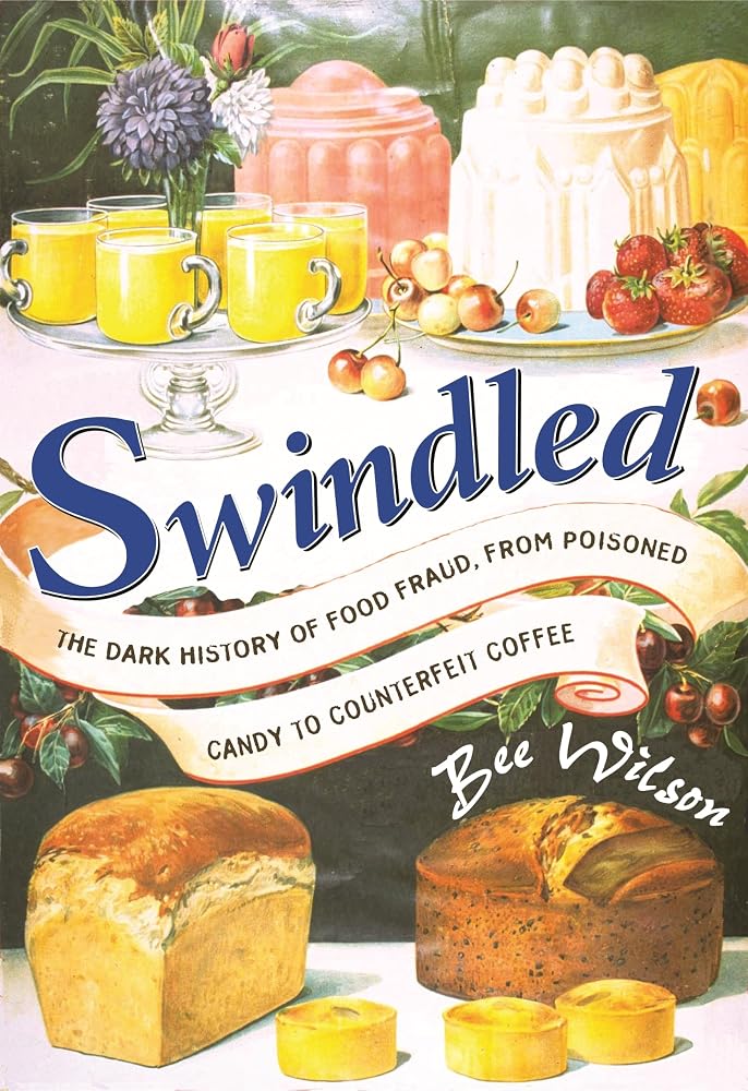 Swindled: The Dark History of Food Fraud, from Poisoned Candy to Counterfeit Coffee cover image