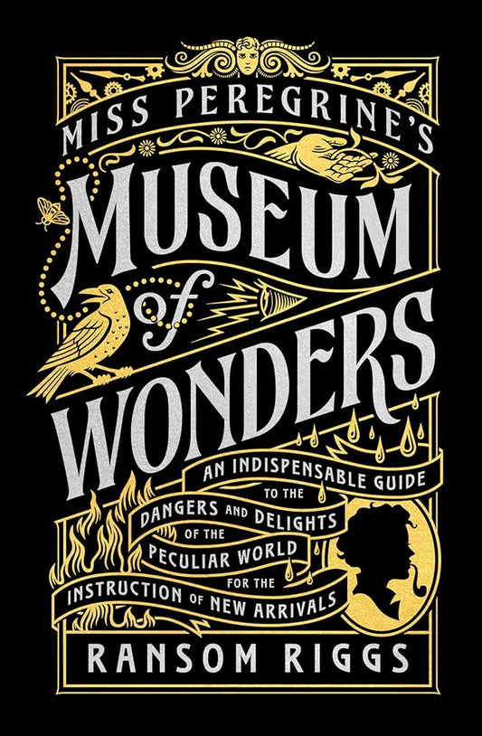 Miss Peregrine's Museum of Wonders: An Indispensable Guide to the Dangers and Delights of the Peculiar World for theInstruction of New Arrivals (Miss Peregrine's Peculiar Children) cover image