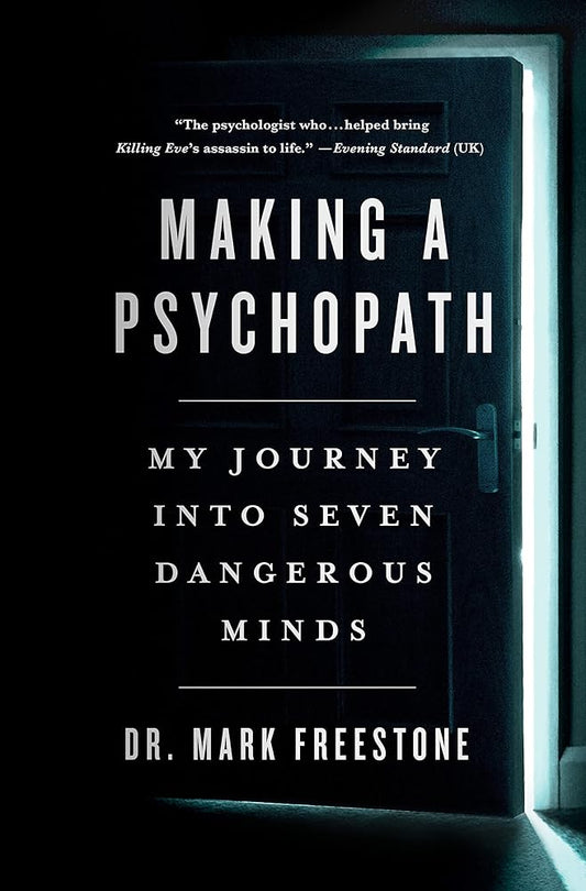 Making a Psychopath: My Journey into Seven Dangerous Minds cover image