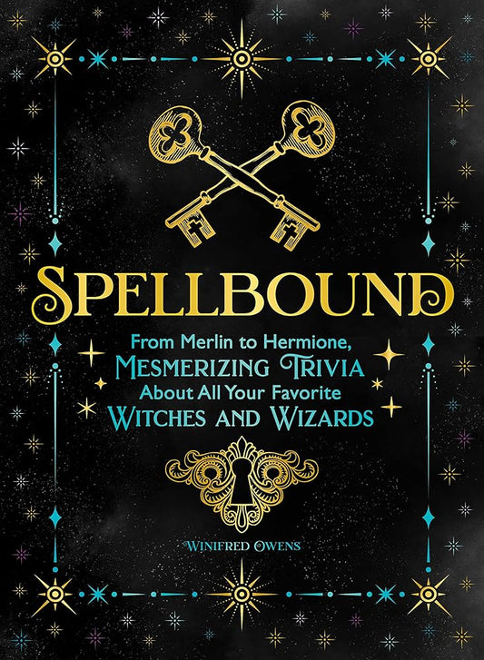 Spellbound: From Merlin to Hermione, Mesmerizing Trivia About All Your Favorite Witches and Wizards cover image