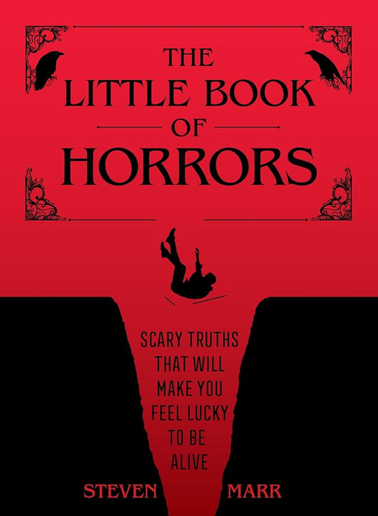 The Little Book of Horrors: Scary Truths That Will Make You Feel Lucky to Be Alive cover image